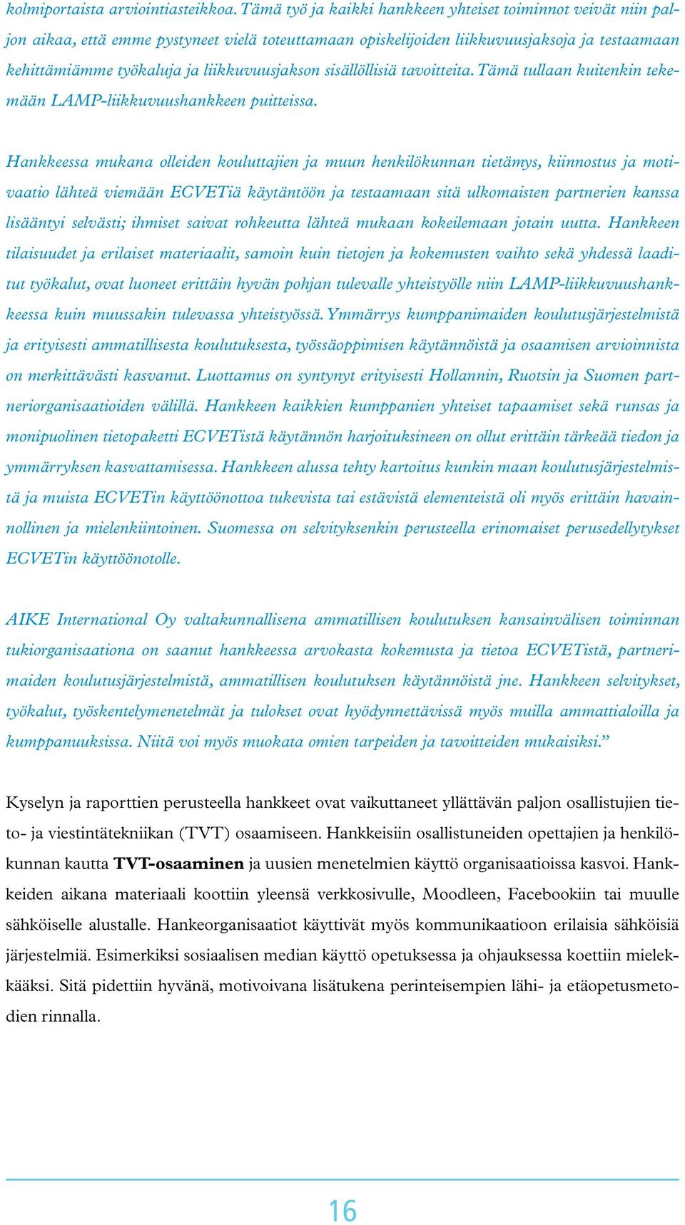 liikkuvuusjakson sisällöllisiä tavoitteita. Tämä tullaan kuitenkin tekemään LAMP-liikkuvuushankkeen puitteissa.