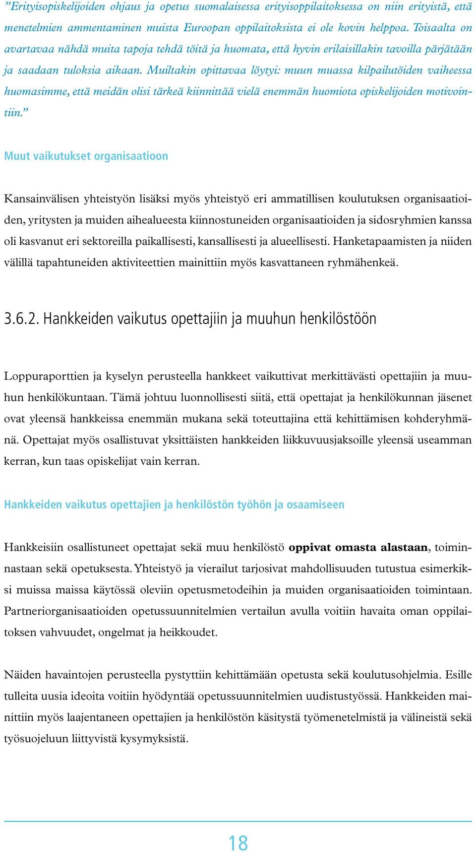 Muiltakin opittavaa löytyi: muun muassa kilpailutöiden vaiheessa huomasimme, että meidän olisi tärkeä kiinnittää vielä enemmän huomiota opiskelijoiden motivointiin.