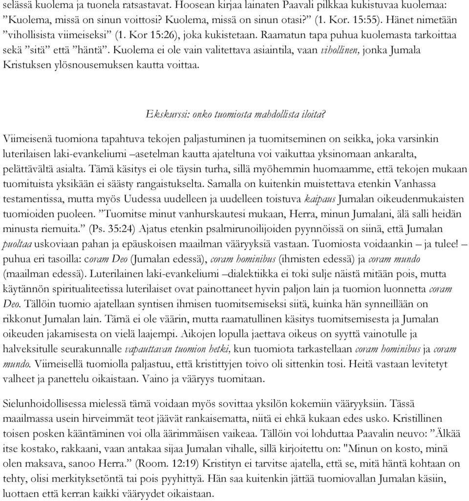 Kuolema ei ole vain valitettava asiaintila, vaan vihollinen, jonka Jumala Kristuksen ylösnousemuksen kautta voittaa. Ekskurssi: onko tuomiosta mahdollista iloita?