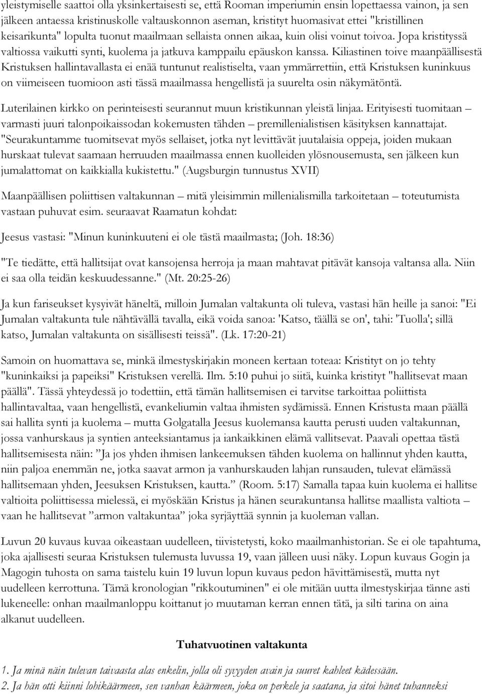 Kiliastinen toive maanpäällisestä Kristuksen hallintavallasta ei enää tuntunut realistiselta, vaan ymmärrettiin, että Kristuksen kuninkuus on viimeiseen tuomioon asti tässä maailmassa hengellistä ja