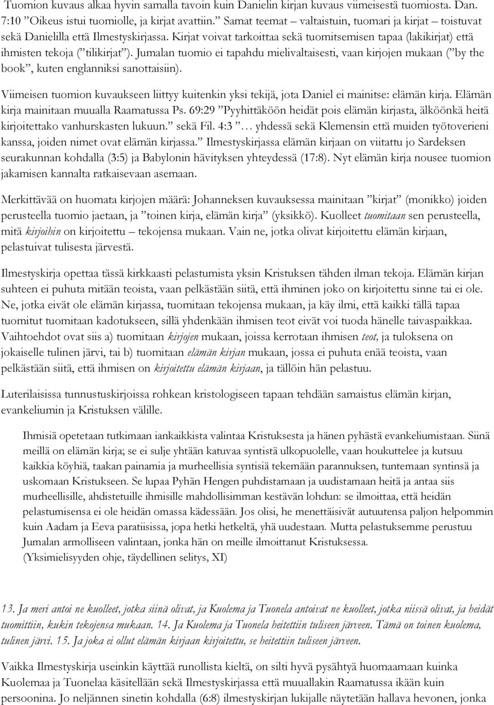 Jumalan tuomio ei tapahdu mielivaltaisesti, vaan kirjojen mukaan ( by the book, kuten englanniksi sanottaisiin).