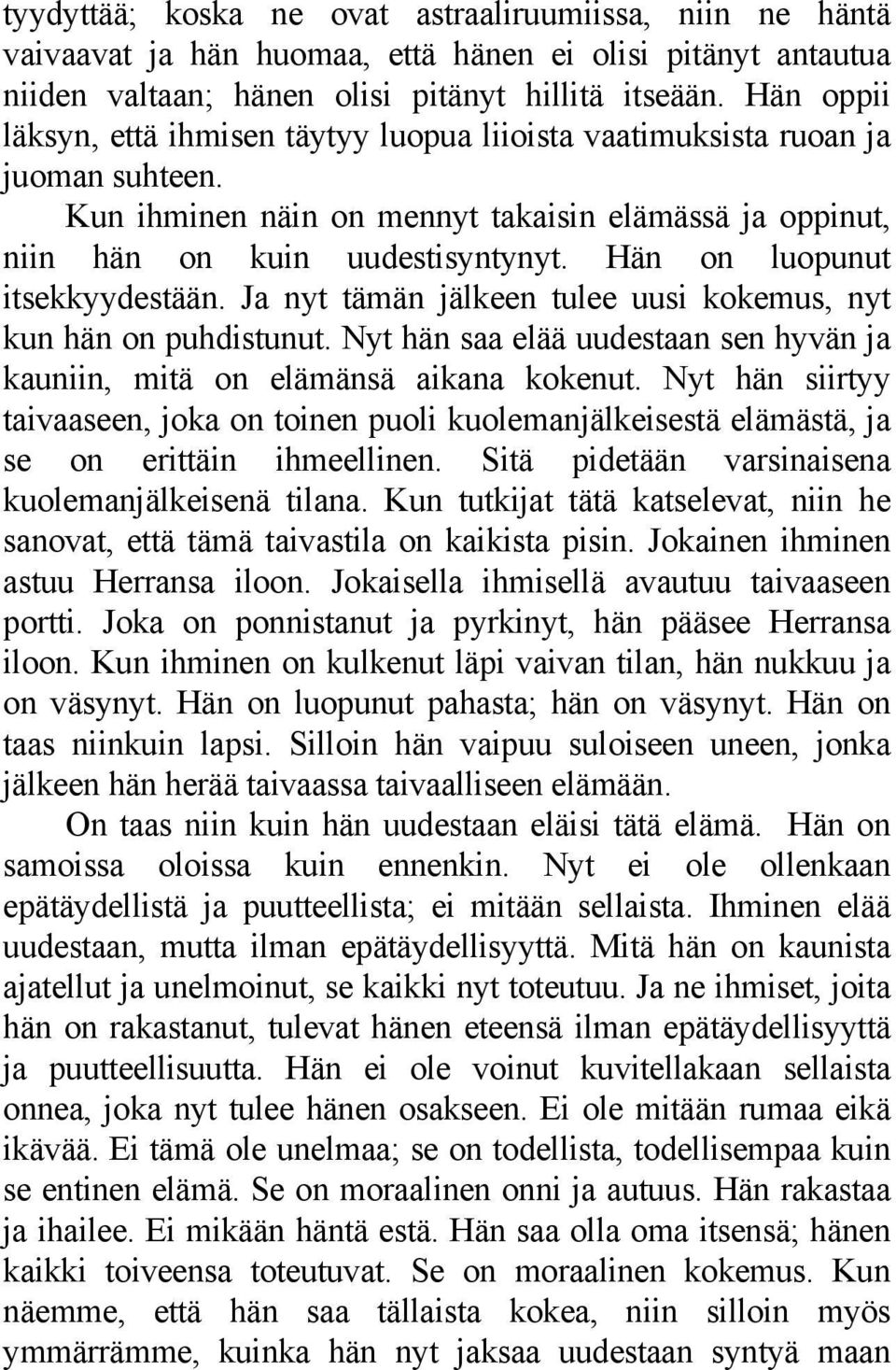 Hän on luopunut itsekkyydestään. Ja nyt tämän jälkeen tulee uusi kokemus, nyt kun hän on puhdistunut. Nyt hän saa elää uudestaan sen hyvän ja kauniin, mitä on elämänsä aikana kokenut.