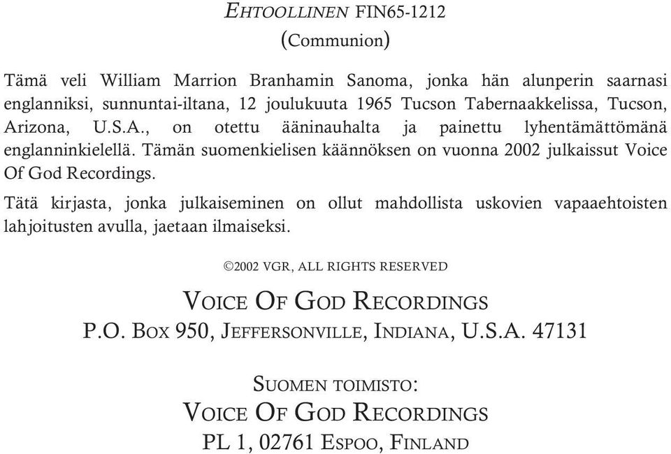Tämän suomenkielisen käännöksen on vuonna 2002 julkaissut Voice Of God Recordings.