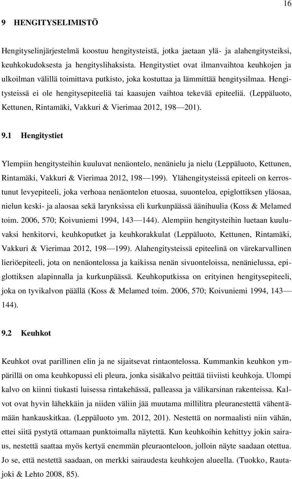 Hengitysteissä ei ole hengitysepiteeliä tai kaasujen vaihtoa tekevää epiteeliä. (Leppäluoto, Kettunen, Rintamäki, Vakkuri & Vierimaa 2012, 198 201). 9.