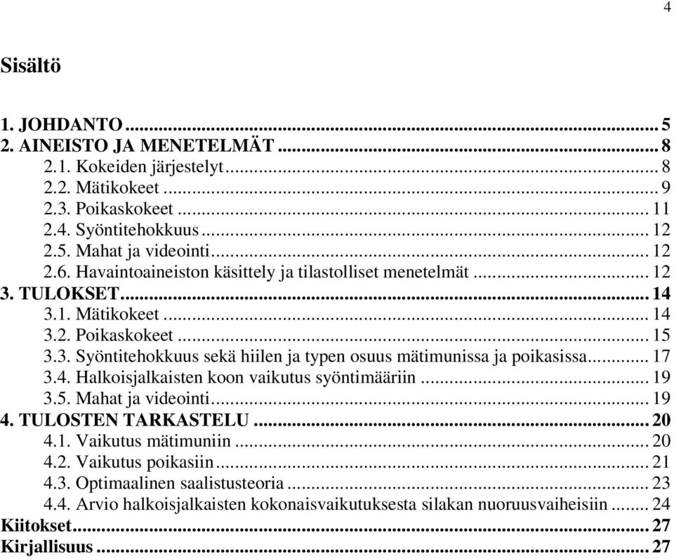 .. 17 3.4. Hlkoisjlkisten koon vikutus syöntimääriin... 19 3.. Mht j videointi... 19 4. TULOSTEN TARKASTELU... 2 4.1. Vikutus mätimuniin... 2 4.2. Vikutus poiksiin... 21 4.