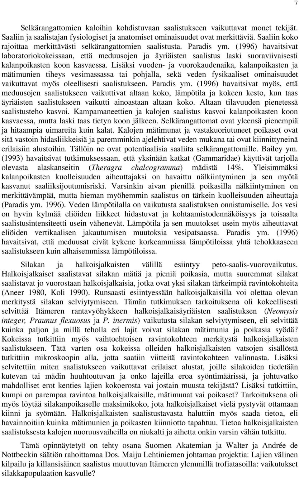 Lisäksi vuoden- j vuorokudenik, klnpoiksten j mätimunien tiheys vesimssss ti pohjll, sekä veden fysikliset ominisuudet vikuttvt myös oleellisesti slistukseen. Prdis ym.