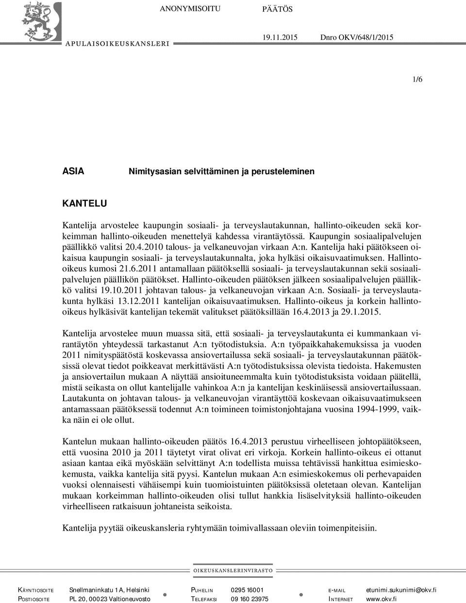 hallinto-oikeuden menettelyä kahdessa virantäytössä. Kaupungin sosiaalipalvelujen päällikkö valitsi 20.4.2010 talous- ja velkaneuvojan virkaan A:n.
