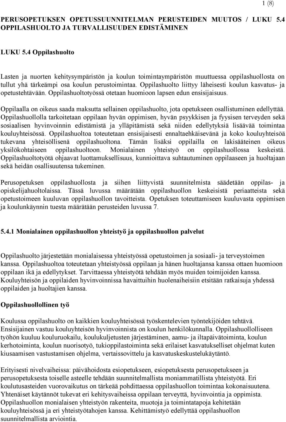 Oppilashuolto liittyy läheisesti koulun kasvatus- ja opetustehtävään. Oppilashuoltotyössä otetaan huomioon lapsen edun ensisijaisuus.