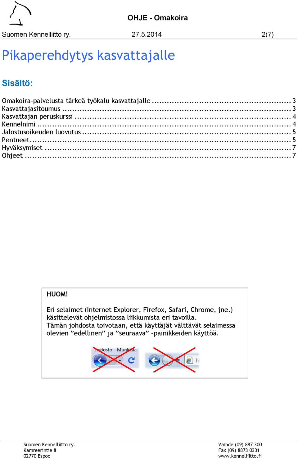 .. 5 Hyväksymiset... 7 Ohjeet... 7 HUOM! Eri selaimet (Internet Explorer, Firefox, Safari, Chrome, jne.