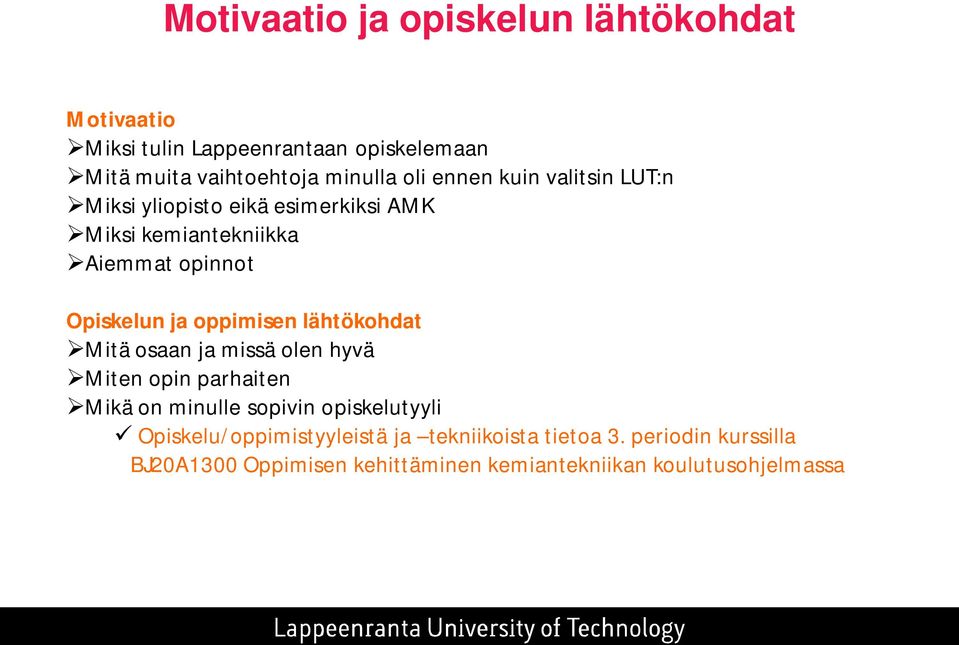 oppimisen lähtökohdat Mitä osaan ja missä olen hyvä Miten opin parhaiten Mikä on minulle sopivin opiskelutyyli