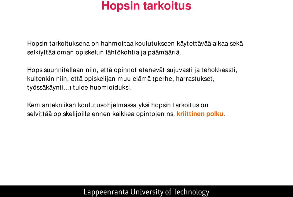 Hops suunnitellaan niin, että opinnot etenevät sujuvasti ja tehokkaasti, kuitenkin niin, että opiskelijan muu