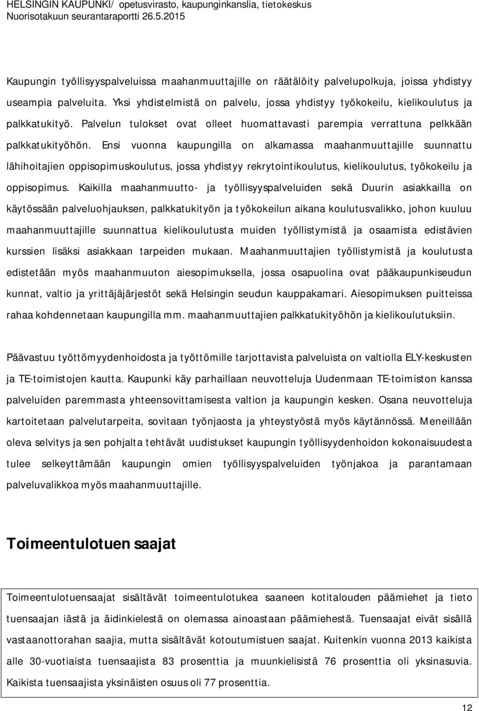 Ensi vuonna kaupungilla on alkamassa maahanmuuttajille suunnattu lähihoitajien oppisopimuskoulutus, jossa yhdistyy rekrytointikoulutus, kielikoulutus, työkokeilu ja oppisopimus.