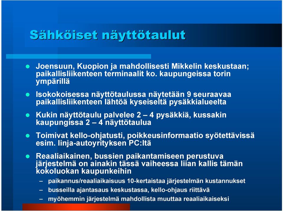 kussakin kaupungissa 2 4 näyttötaulua Toimivat kello-ohjatusti, poikkeusinformaatio syötettävissä esim.