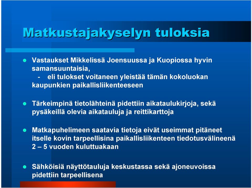 pysäkeillä olevia aikatauluja ja reittikarttoja Matkapuhelimeen saatavia tietoja eivät useimmat pitäneet itselle kovin