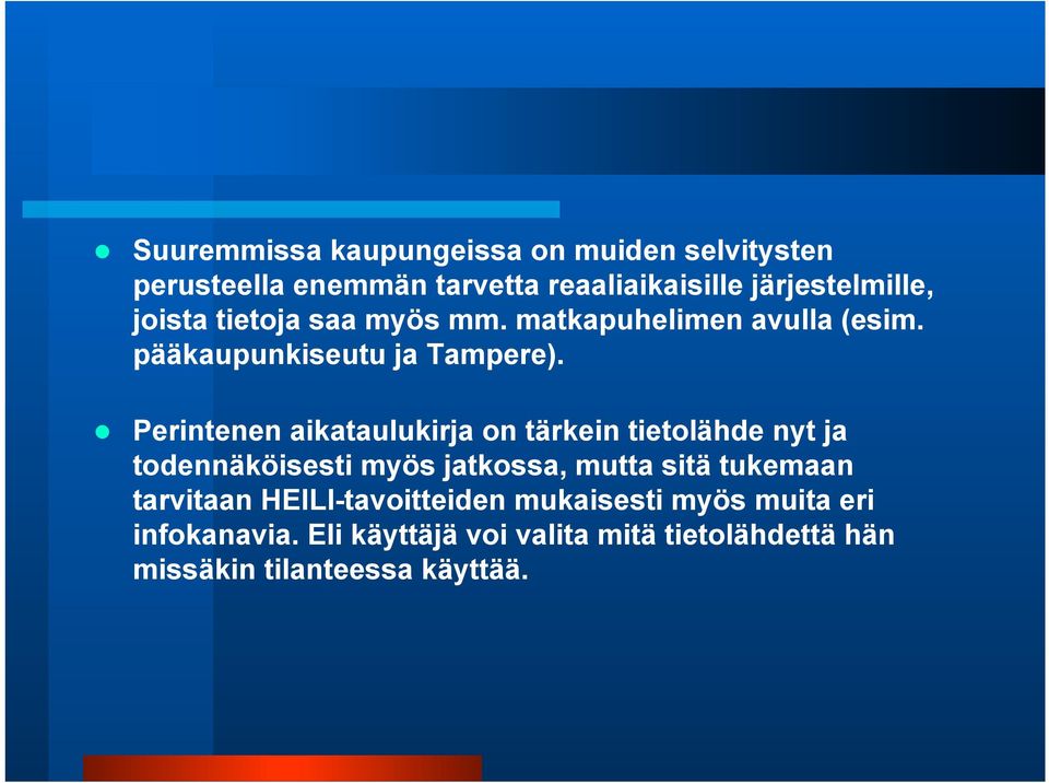 Perintenen aikataulukirja on tärkein tietolähde nyt ja todennäköisesti myös jatkossa, mutta sitä tukemaan