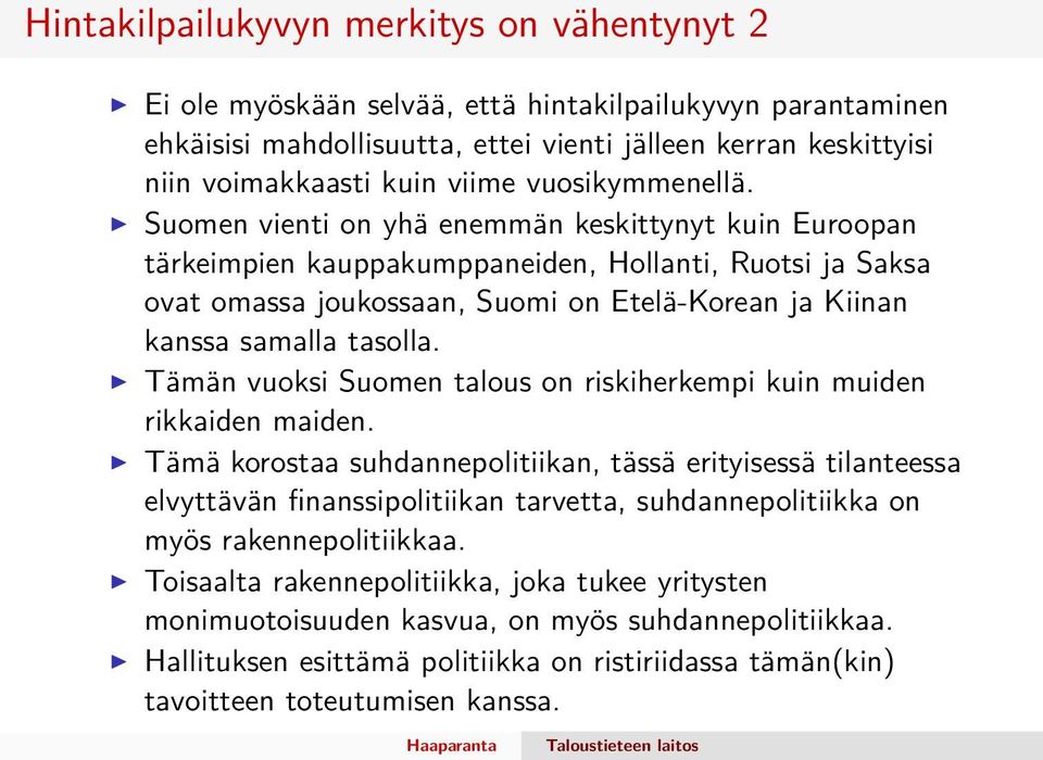 Suomen vienti on yhä enemmän keskittynyt kuin Euroopan tärkeimpien kauppakumppaneiden, Hollanti, Ruotsi ja Saksa ovat omassa joukossaan, Suomi on Etelä-Korean ja Kiinan kanssa samalla tasolla.