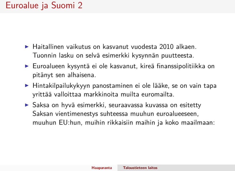 Euroalueen kysyntä ei ole kasvanut, kireä finanssipolitiikka on pitänyt sen alhaisena.