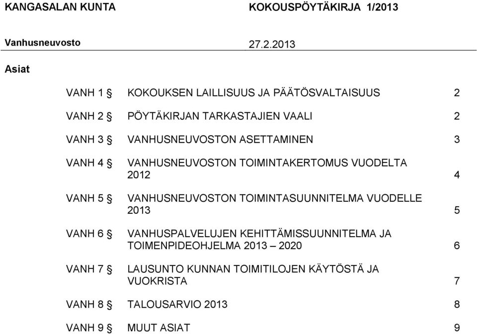 4 VANHUSNEUVOSTON TOIMINTASUUNNITELMA VUODELLE 2013 5 VANHUSPALVELUJEN KEHITTÄMISSUUNNITELMA JA