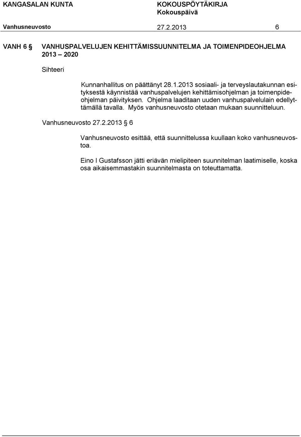 .2.2013 6 esittää, että suunnittelussa kuullaan koko vanhusneuvostoa.