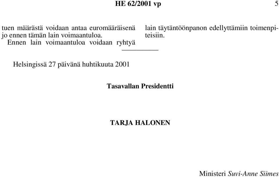 Ennen lain voimaantuloa voidaan ryhtyä Helsingissä 27 päivänä