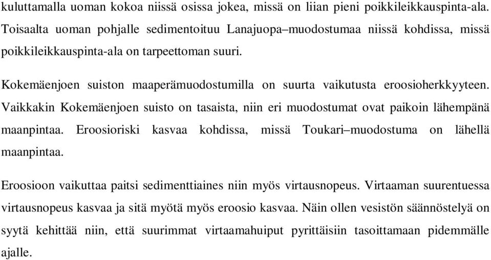 Kokemäenjoen suiston maaperämuodostumilla on suurta vaikutusta eroosioherkkyyteen. Vaikkakin Kokemäenjoen suisto on tasaista, niin eri muodostumat ovat paikoin lähempänä maanpintaa.