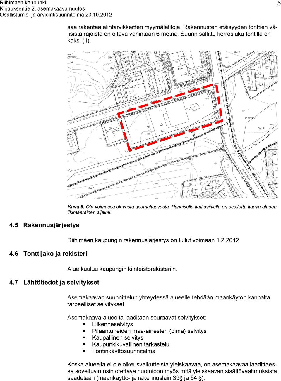 Riihimäen kaupungin rakennusjärjestys on tullut voimaan 1.2.2012. Alue kuuluu kaupungin kiinteistörekisteriin.