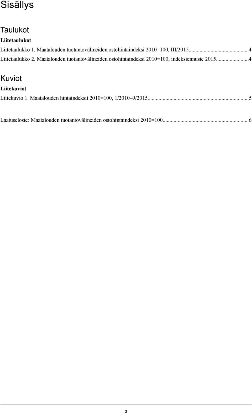 Maatalouden tuotantovälineiden ostohintaindeksi 2010=100, indeksiennuste 2015.