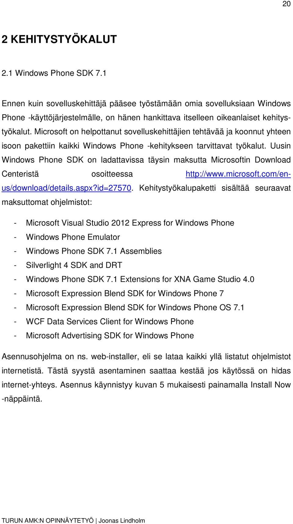 Microsoft on helpottanut sovelluskehittäjien tehtävää ja koonnut yhteen isoon pakettiin kaikki Windows Phone -kehitykseen tarvittavat työkalut.