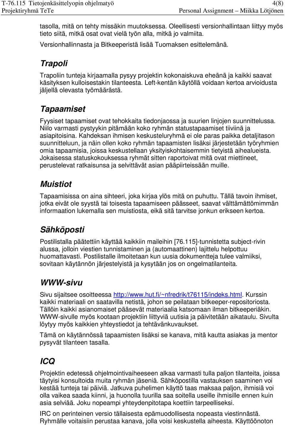 Left-kentän käytöllä voidaan kertoa arvioidusta jäljellä olevasta työmäärästä. Tapaamiset Fyysiset tapaamiset ovat tehokkaita tiedonjaossa ja suurien linjojen suunnittelussa.