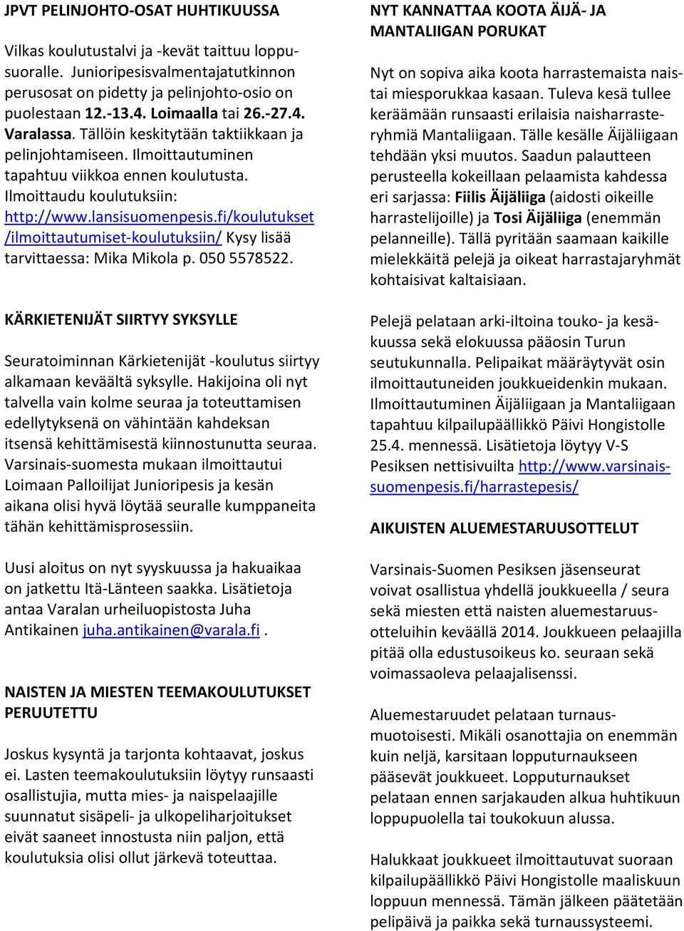 fi/koulutukset /ilmoittautumiset-koulutuksiin/ Kysy lisää tarvittaessa: Mika Mikola p. 050 5578522.