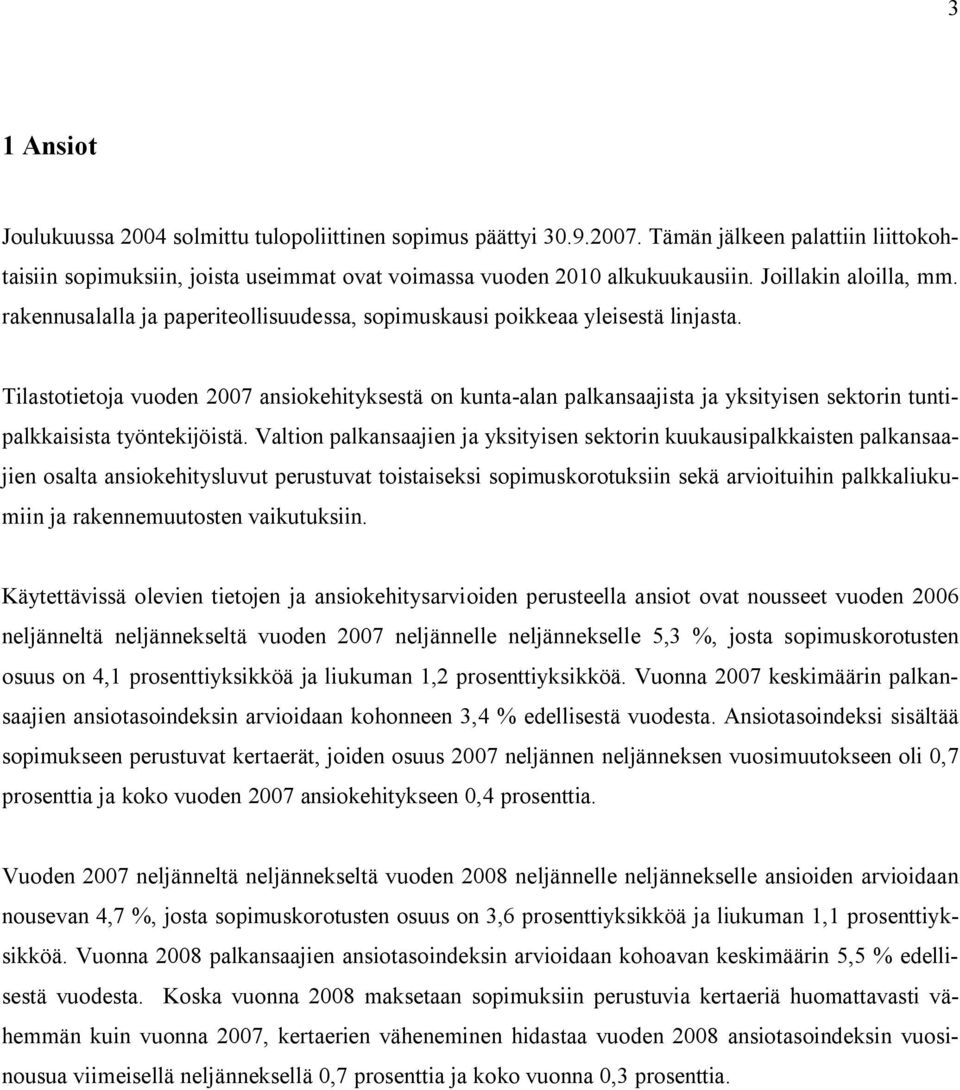 Tilastotietoja vuoden 2007 ansiokehityksestä on kunta-alan palkansaajista ja yksityisen sektorin tuntipalkkaisista työntekijöistä.