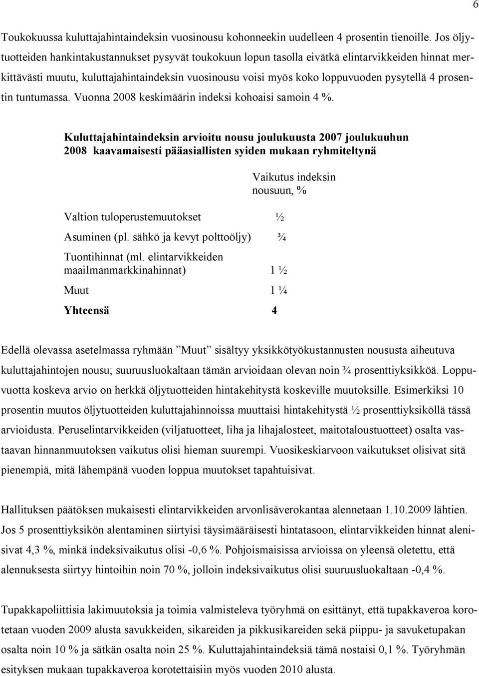 prosentin tuntumassa. Vuonna 2008 keskimäärin indeksi kohoaisi samoin 4 %.