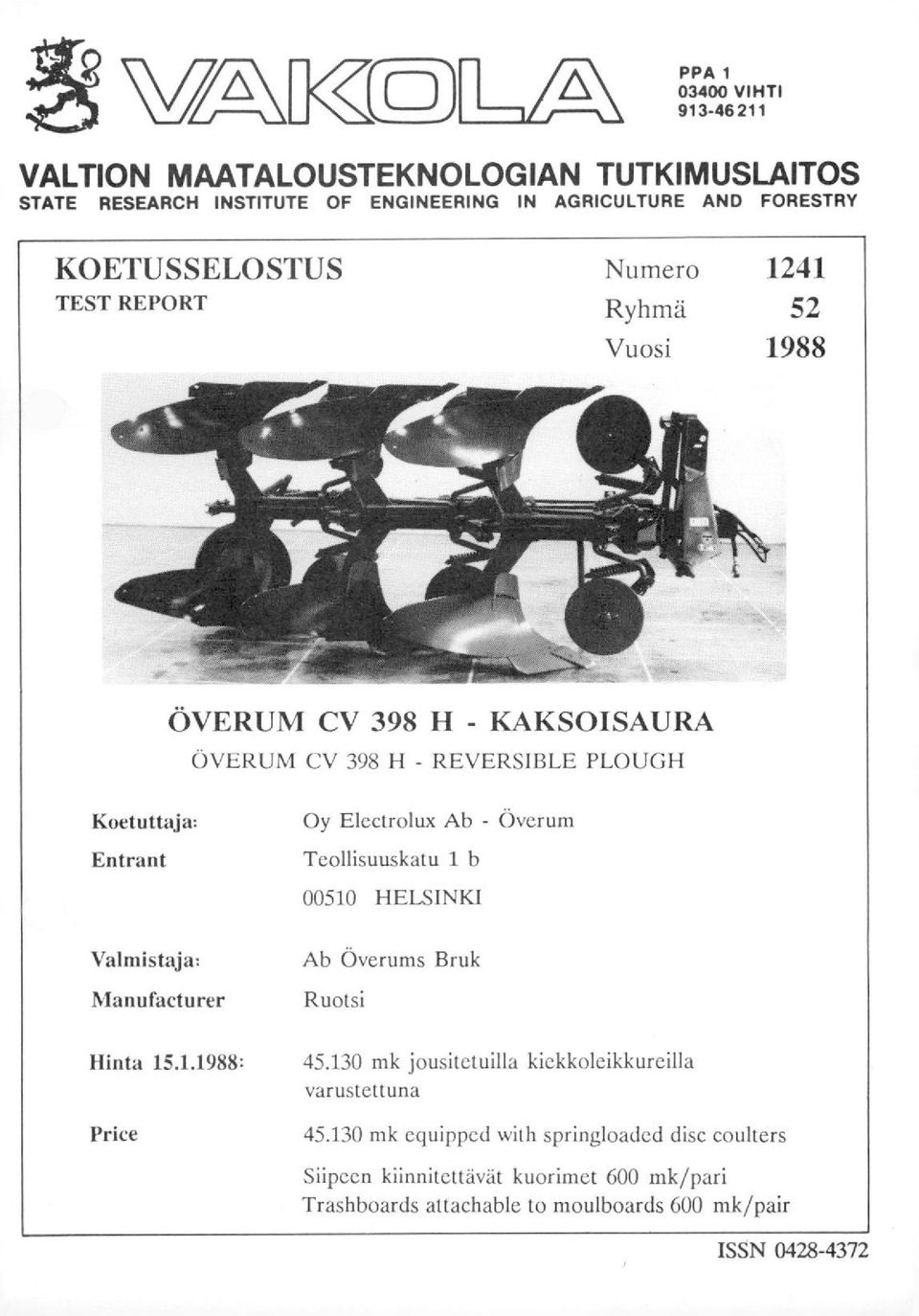 Manufacturer Hinta 15.1.1988: Price Oy Electrolux Ab - Överum Teollisuuskatu 1 b 00510 HELSINKI Ab Överums Bruk Ruotsi 45.