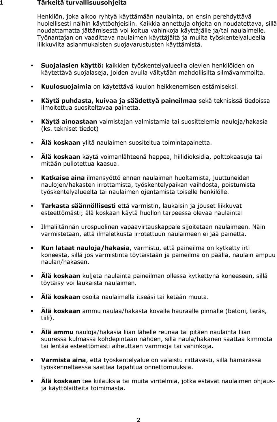 Työnantajan on vaadittava naulaimen käyttäjältä ja muilta työskentelyalueella liikkuvilta asianmukaisten suojavarustusten käyttämistä.