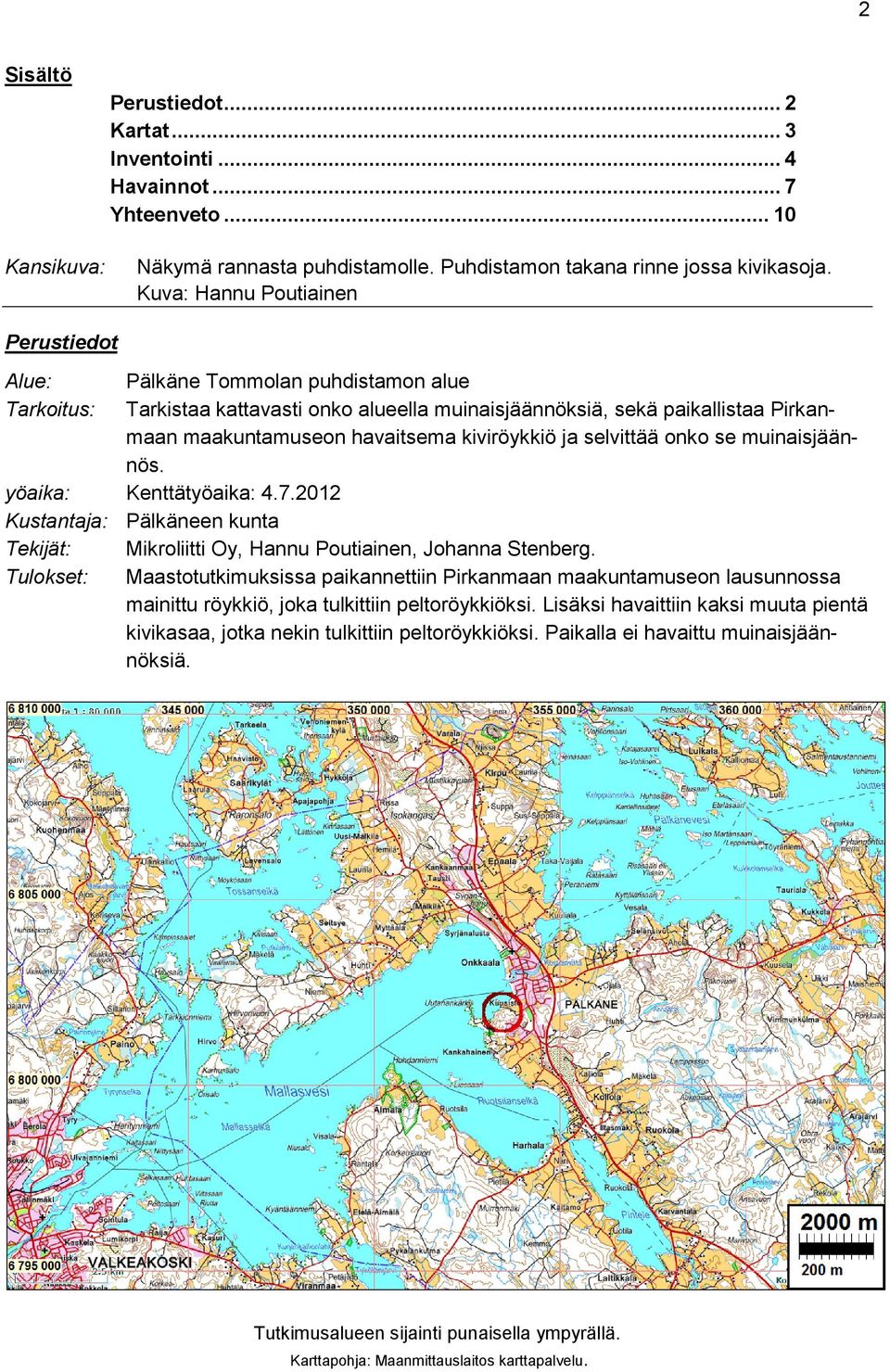 kiviröykkiö ja selvittää onko se muinaisjäännös. yöaika: Kenttätyöaika: 4.7.2012 Kustantaja: Pälkäneen kunta Tekijät: Mikroliitti Oy, Hannu Poutiainen, Johanna Stenberg.