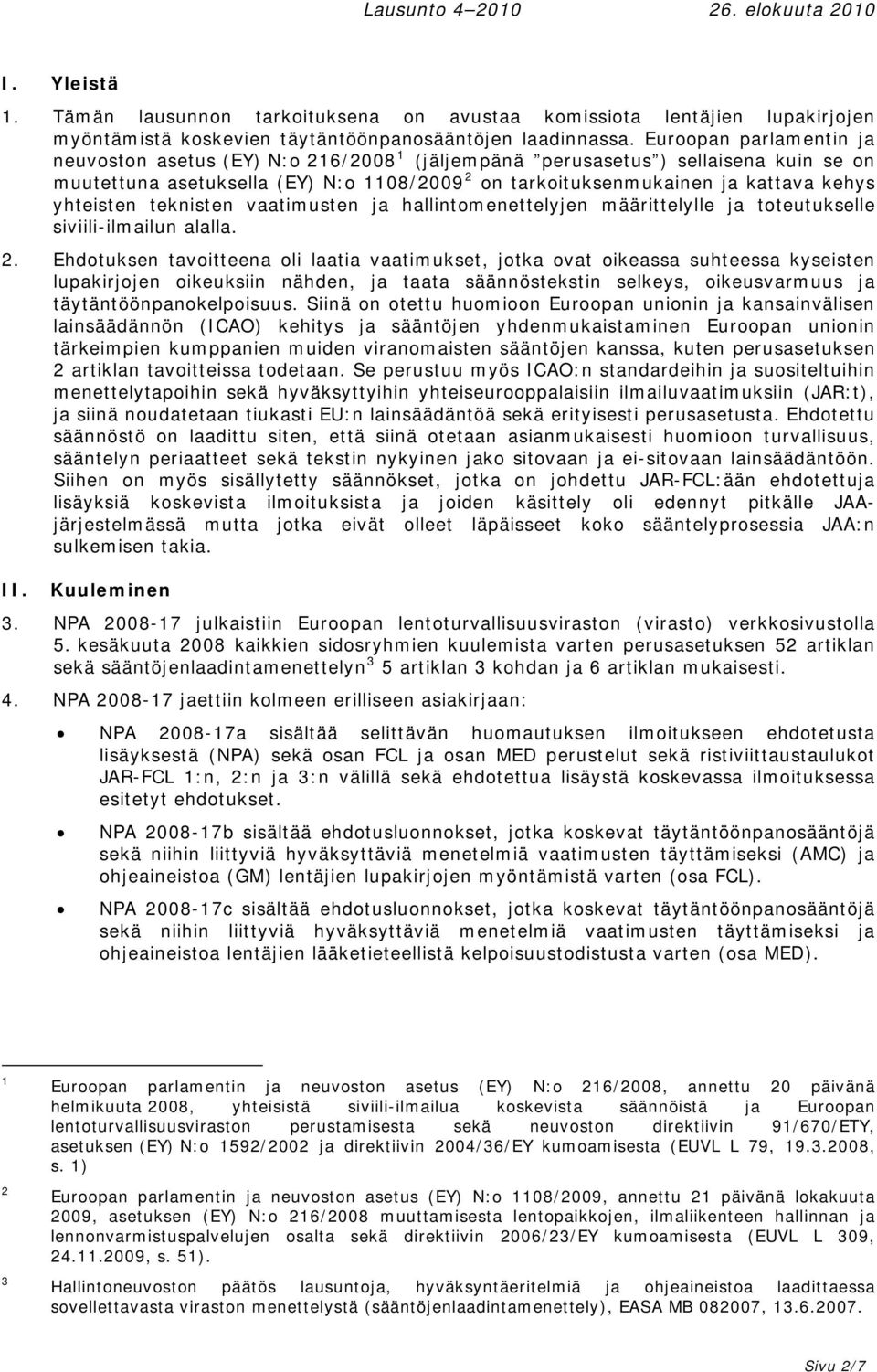 yhteisten teknisten vaatimusten ja hallintomenettelyjen määrittelylle ja toteutukselle siviili-ilmailun alalla. 2.