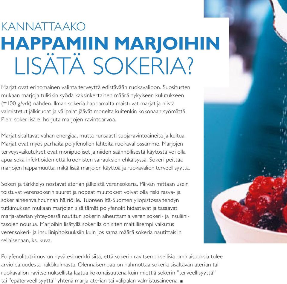 Ilman sokeria happamalta maistuvat marjat ja niistä valmistetut jälkiruoat ja välipalat jäävät monelta kuitenkin kokonaan syömättä. Pieni sokerilisä ei horjuta marjojen ravintoarvoa.