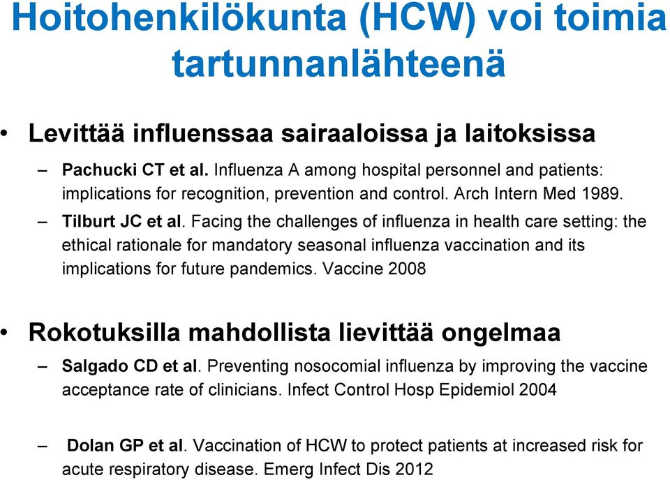 Facing the challenges of influenza in health care setting: the ethical rationale for mandatory seasonal influenza vaccination and its implications for future pandemics.