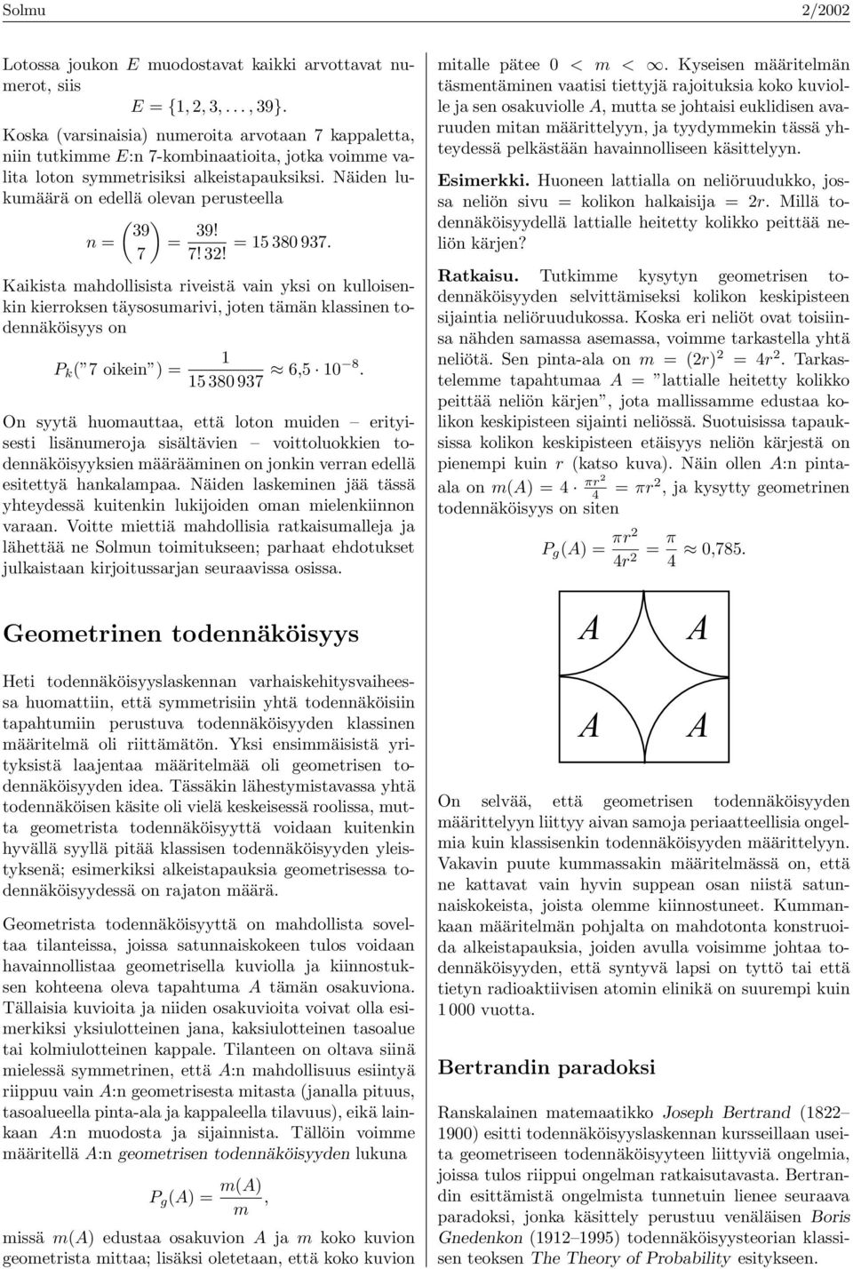 Näiden lukumäää on edellä olevan peusteella n = ( 39 7 ) = 39! = 15 380 937. 7! 32!