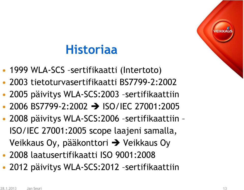 WLA-SCS:2006 sertifikaattiin ISO/IEC 27001:2005 scope laajeni samalla, Veikkaus Oy, pääkonttori