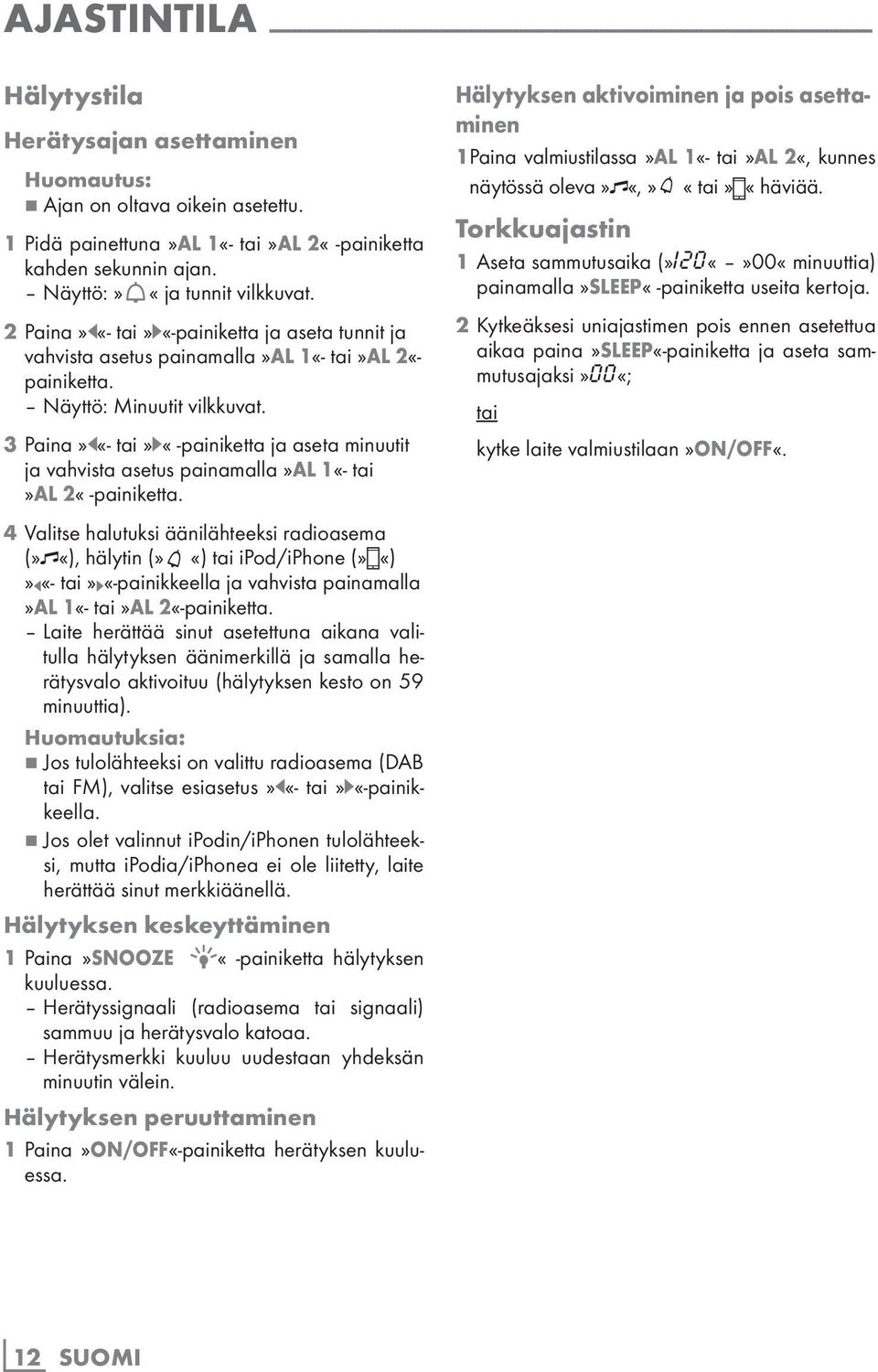 2 Paina»r«- tai»e«-painiketta ja aseta tunnit ja vahvista asetus painamalla»al 1«- tai»al 2«- Näyttö: Minuutit vilkkuvat.