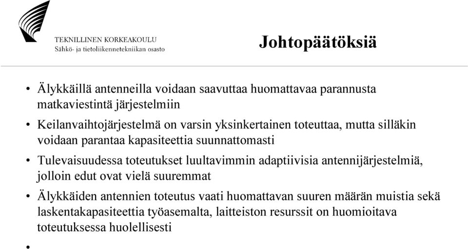 Tulevaisuudessa toteutukset luultavimmin adaptiivisia antennijärjestelmiä, jolloin edut ovat vielä suuremmat Älykkäiden