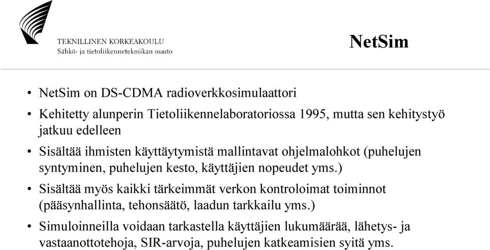 nopeudet yms.) Sisältää myös kaikki tärkeimmät verkon kontroloimat toiminnot (pääsynhallinta, tehonsäätö, laadun tarkkailu yms.