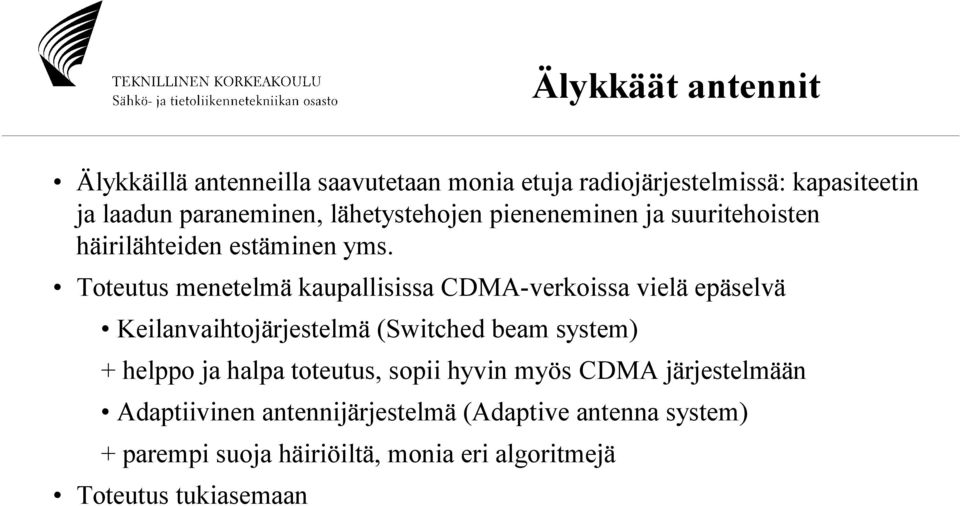 Toteutus menetelmä kaupallisissa CDMA-verkoissa vielä epäselvä Keilanvaihtojärjestelmä (Switched beam system) + helppo ja