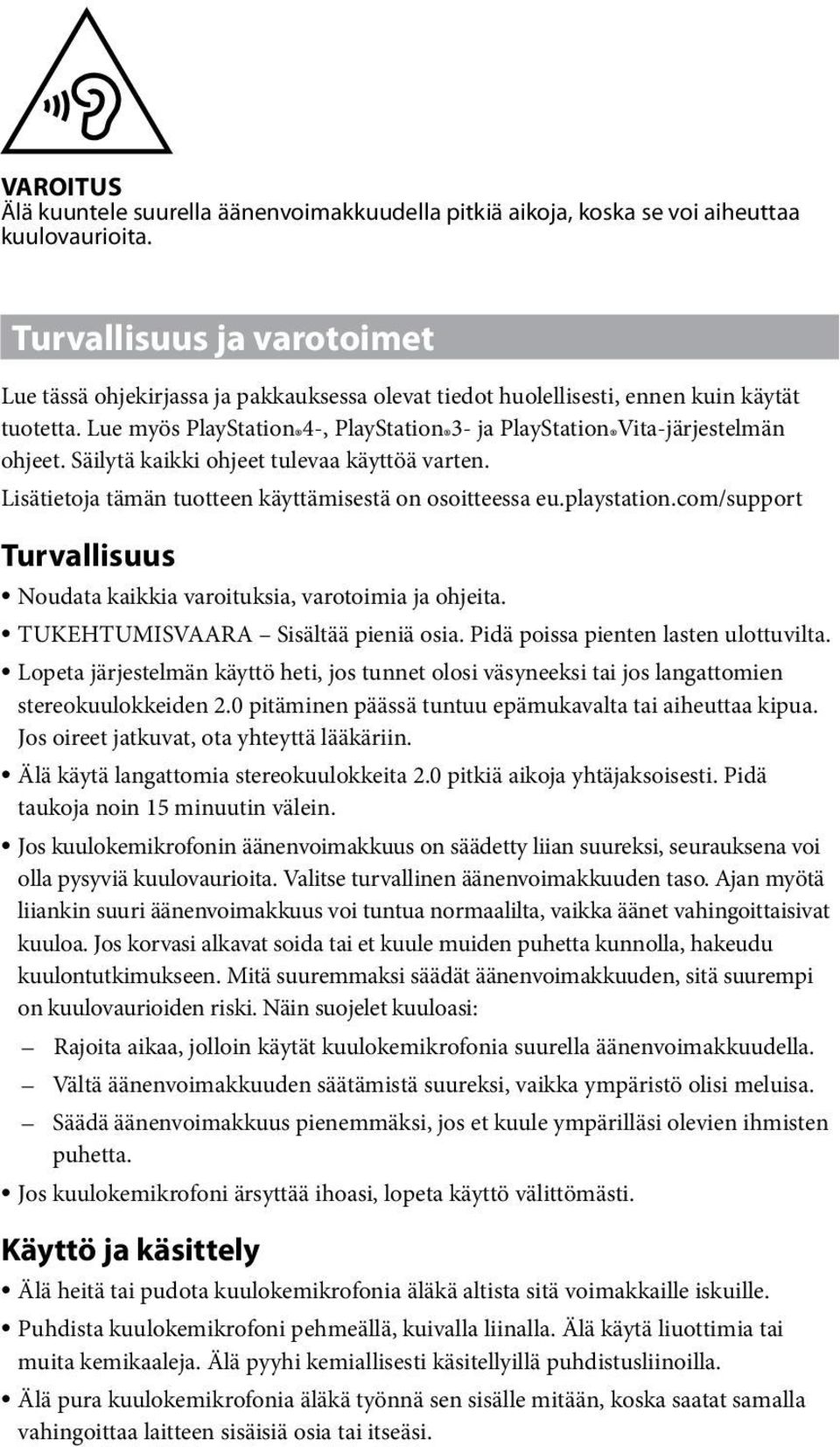 Lue myös PlayStation 4-, PlayStation 3- ja PlayStation Vita-järjestelmän ohjeet. Säilytä kaikki ohjeet tulevaa käyttöä varten. Lisätietoja tämän tuotteen käyttämisestä on osoitteessa eu.playstation.