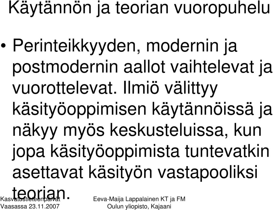 Ilmiö välittyy käsityöoppimisen käytännöissä ja näkyy myös