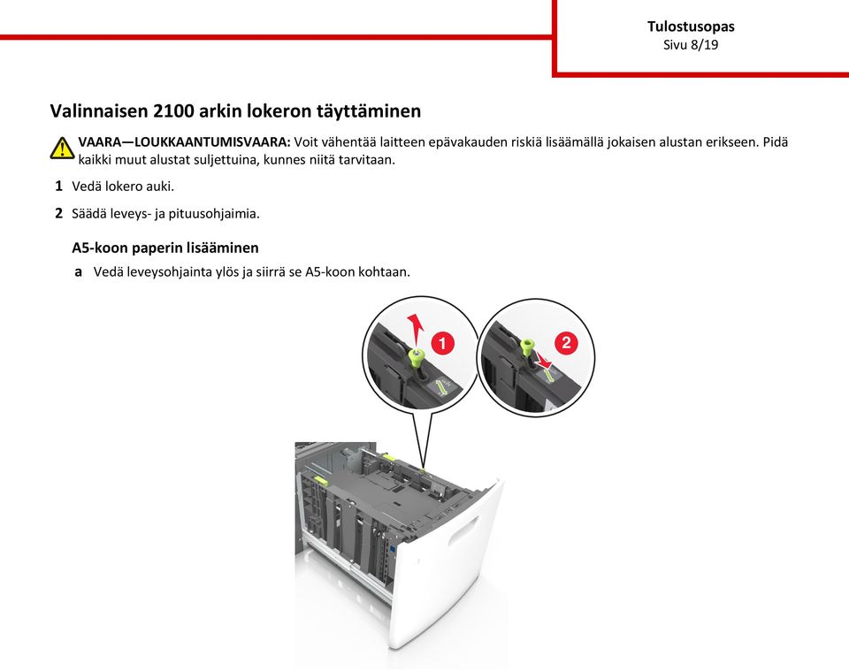 Pidä kaikki muut alustat suljettuina, kunnes niitä tarvitaan. 1 Vedä lokero auki.