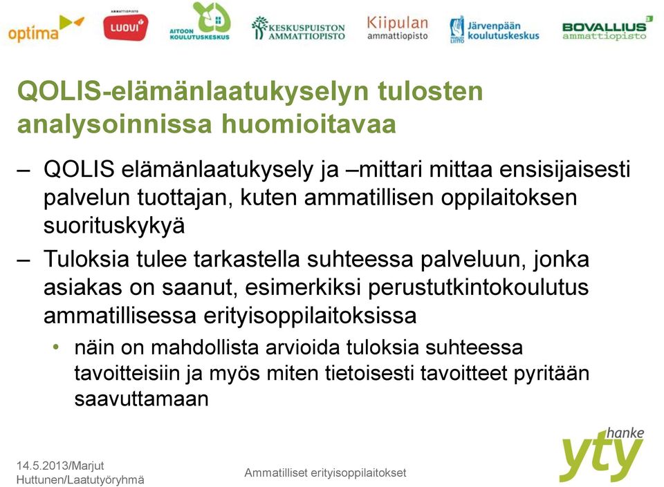 asiakas on saanut, esimerkiksi perustutkintokoulutus ammatillisessa erityisoppilaitoksissa näin on mahdollista arvioida