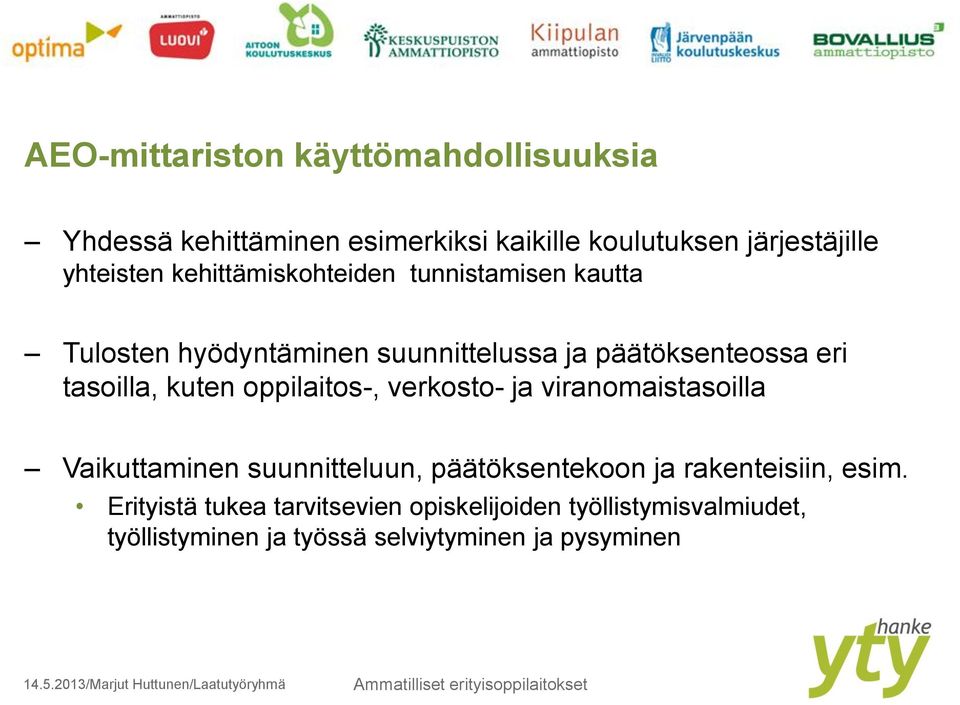 kuten oppilaitos-, verkosto- ja viranomaistasoilla Vaikuttaminen suunnitteluun, päätöksentekoon ja rakenteisiin,