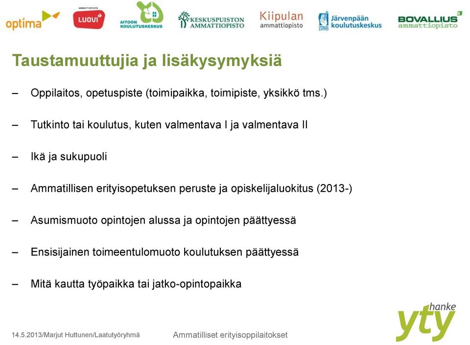 erityisopetuksen peruste ja opiskelijaluokitus (2013-) Asumismuoto opintojen alussa ja opintojen